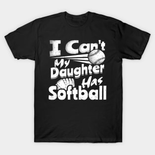 I Cant My Daughter Has Softball Lover For Dad Mom Funny T-Shirt